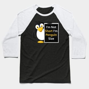 Funny Penguin Size T-Shirt: I'm Not Short, I'm Penguin Size! Baseball T-Shirt